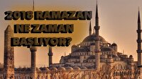 Ramazan ne zaman? 2018 Ramazan başlangıcı