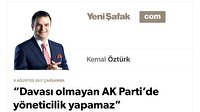 “Davası olmayan AK Parti’de yöneticilik yapamaz”