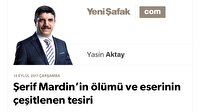Şerif Mardin’in ölümü ve eserinin çeşitlenen tesiri