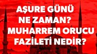 Aşure günü ne zaman? 2017 Muharrem orucu (Aşure orucu) ne zaman?