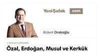 Özal, Erdoğan, Musul ve Kerkük