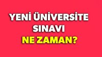 Yeni üniversite sınavı ne zaman?