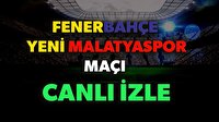 Fenerbahçe Malatyaspor canlı izle! FB Malatya canlı