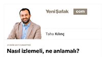Nasıl izlemeli, ne anlamalı?