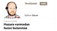 Huzura varmadan huzur bulunmaz