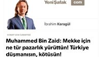 Muhammed Bin Zaid: Mekke için ne tür pazarlık yürüttün! Türkiye düşmanısın, kötüsün!