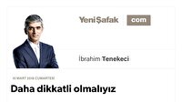 Daha dikkatli olmalıyız