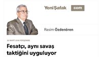 Fesatçı, aynı savaş taktiğini uyguluyor