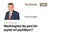 Washington’da yeni bir şeyler mi pişiriliyor?