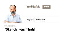 “Skandal yazı” imiş!