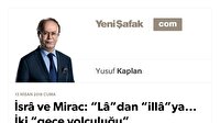 İsrâ ve Mirac: “Lâ”dan “illâ”ya... İki “gece yolculuğu”…