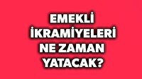 Emekli ikramiyeleri ne zaman yatacak?