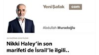 Nikki Haley’in son marifeti de İsrail’le ilgili..