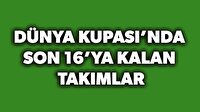 Dünya Kupası'nda son 16'ya kalan takımlar