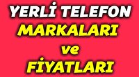 Yerli telefon markaları ve fiyatları