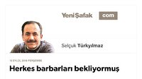 Herkes barbarları bekliyormuş