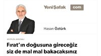 Fırat’ın doğusuna gireceğiz siz de mal mal bakacaksınız