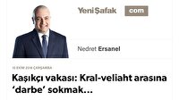 Kaşıkçı vakası: Kral-veliaht arasına ‘darbe’ sokmak...