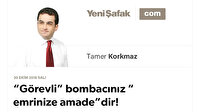 “Görevli” bombacınız “emrinize amade”dir!