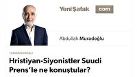 Hristiyan-Siyonistler Suudi Prens’le ne konuştular?