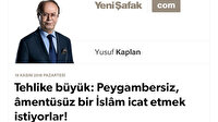 Tehlike büyük: Peygambersiz, âmentüsüz bir İslâm icat etmek istiyorlar!