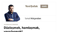 Düzleşmek, hamlaşmak, yassılaşmak!