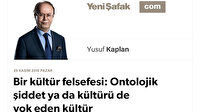Bir kültür felsefesi: Ontolojik şiddet ya da kültürü de yok eden kültür