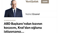 ABD Başkanı’ndan kızının kocasını, Kral’dan oğlunu istiyorsanız...