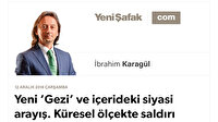 * Yeni ‘Gezi’ ve içerideki siyasi arayış. Küresel ölçekte saldırı başlatıyorlar. * O iki ‘Veliaht’ bu işin neresinde ve Türkiye’deki ortakları kimler? * Medyada ‘örtülü’ yazılara dikkat!