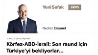 Körfez-ABD-İsrail: Son raund için Türkiye’yi bekliyorlar...