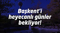 Başkent’i heyecanlı günler bekliyor!