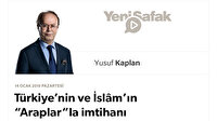 Türkiye’nin ve İslâm’ın “Araplar”la imtihanı