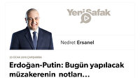 Erdoğan-Putin: Bugün yapılacak müzakerenin notları...