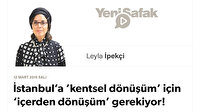 İstanbul’a ‘kentsel dönüşüm’ için ‘içerden dönüşüm’ gerekiyor! 