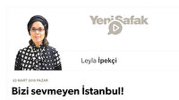 Bizi sevmeyen İstanbul!