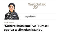 ‘Kültürel büzüşme’ ve ‘küresel ego’ya teslim olan İstanbul