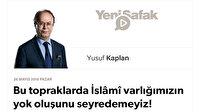 Bu topraklarda İslâmî varlığımızın yok oluşunu seyredemeyiz!