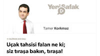 Uçak tahsisi falan ne ki; siz tıraşa bakın, tıraşa!