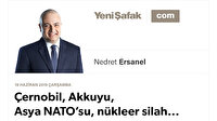 Çernobil, Akkuyu, Asya NATO’su, nükleer silah...