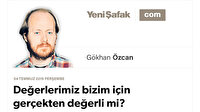 Değerlerimiz bizim için gerçekten değerli mi?