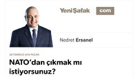 NATO’dan çıkmak mı istiyorsunuz?