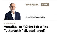 Amerikalılar “Ölüm Lobisi”ne “yeter artık” diyecekler mi?