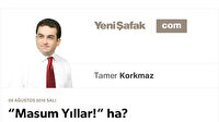 “Masum Yıllar!” ha?