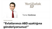 “Evlatlarımızı ABD uşaklığına gönderiyorsunuz!”