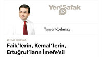 Faik’lerin, Kemal’lerin, Ertuğrul’ların İmefe’si!