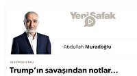 Trump’ın savaşından notlar…