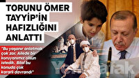 Cumhurbaşkanı Erdoğan torunu Ömer Tayyip’in hafızlığını anlattı