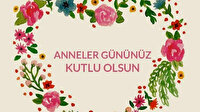 Anneler günü mesajları 2022: Resimli, anlamlı anneler gününe özel sözler