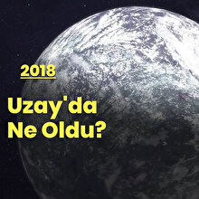 2018'in Uzay Raporu: 'Neler yaşadık?'