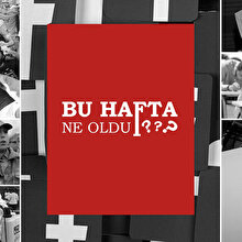 Geçtiğimiz hafta ne oldu?